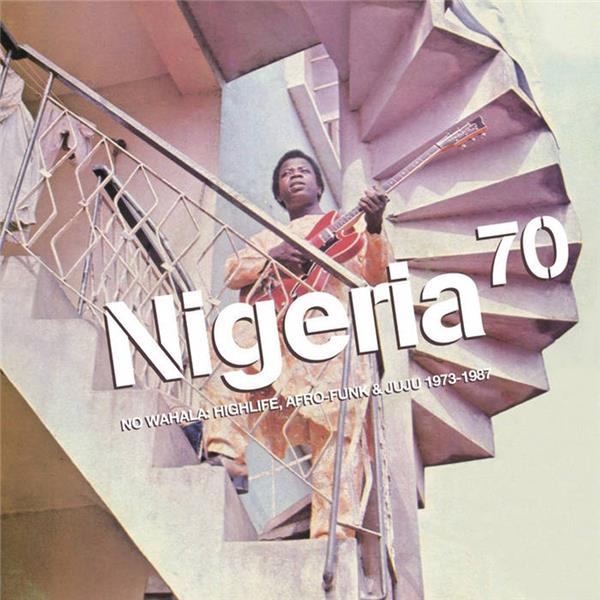 Nigeria 70 - No wahala : Highlife, afro-funk & juju 1973-1987