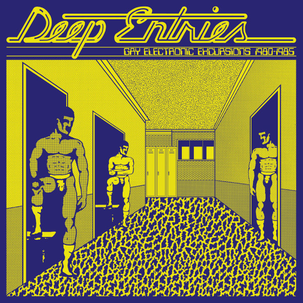 Deep Entries : Gay Electronic Excursions 1979-1985