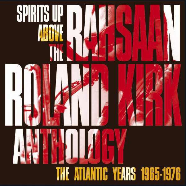 Spirits Up Above: The Rahsaan Roland Kirk Anthology - The Atlantic Years 1965-1976