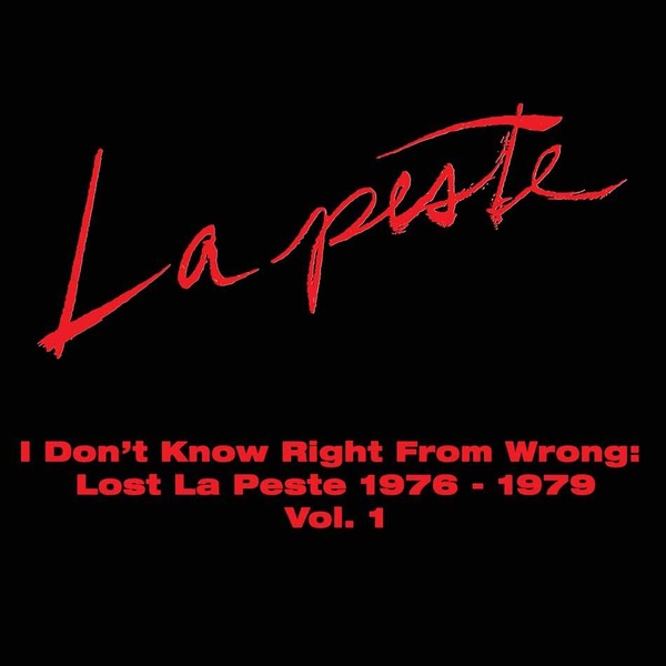 I Dont Know Right From Wrong: Lost La Peste: 1976 - 1979 VOL. 1