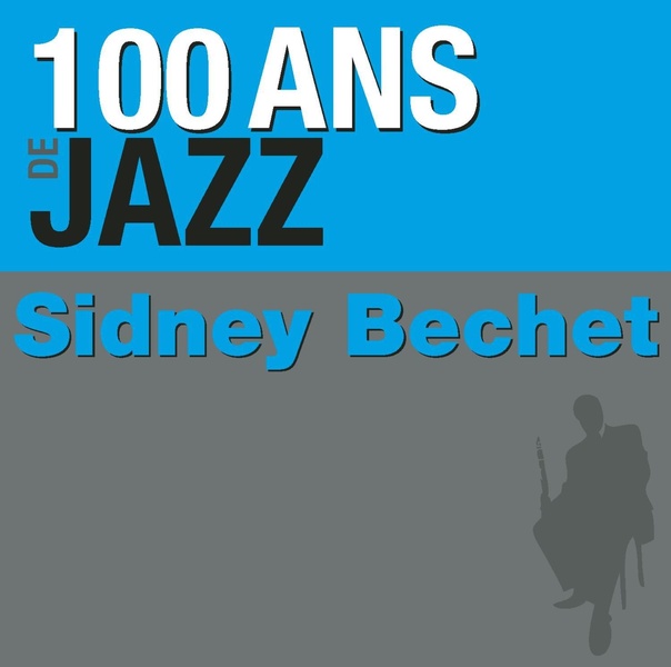 Cent ans de Jazz Sidney Bechet