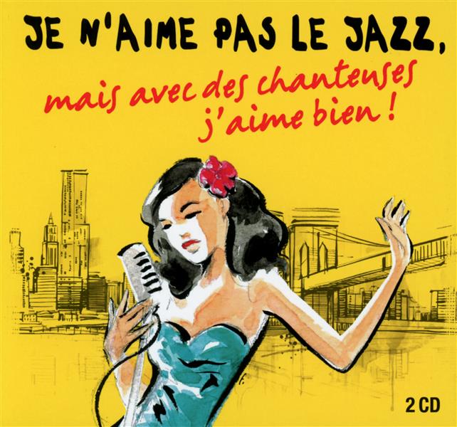 Je n'aime pas le jazz, mais avec des chanteuses j'aime bien !