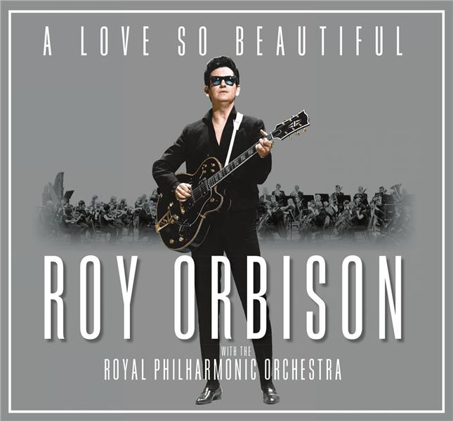A love so beautiful : Roy Orbison & The Royal Philharmonic Orchestra