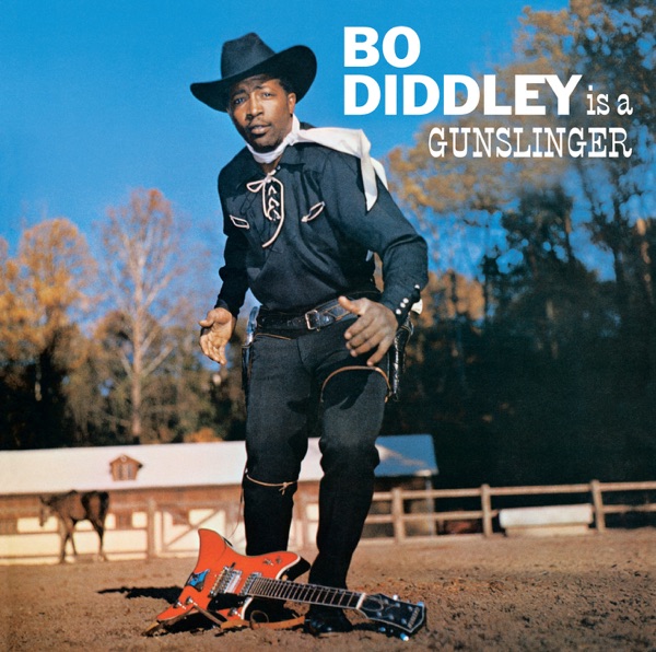 BO DIDDLEY IS A GUNSLINGER