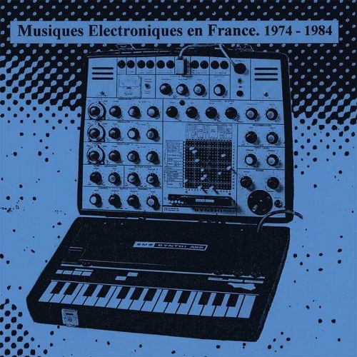 Musiques Electroniques En France - 1974-1984 - Volume One