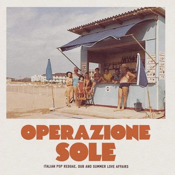 Operazione Sole: Italian Pop Reggae Dub And Summer Love Affairs