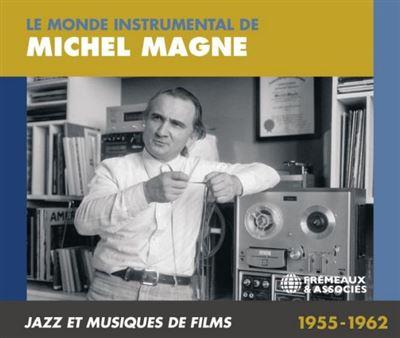 Le Monde Instrumental de Michel Magne : Jazz et Musiques de Films 1955-1962