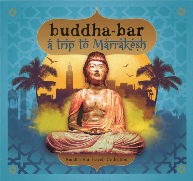 Buddha Bar Travels Collection : A trip to Marrakech