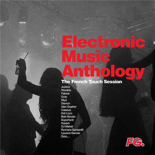 ELECTRONIC MUSIC ANTHOLOGY : THE FRENCH TOUCH SESSION