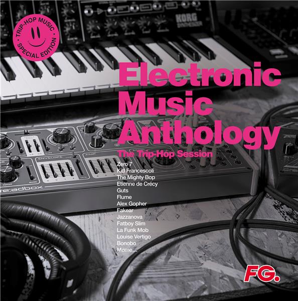 ELECTRONIC MUSIC ANTHOLOGY : THE TRIP-HOP SESSION