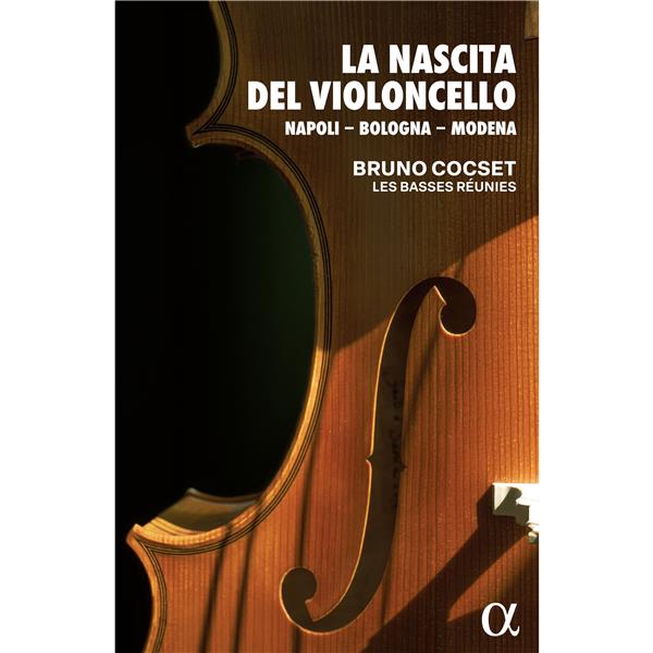 La Nascita del Violoncello : Napoli - Bologna - Modena