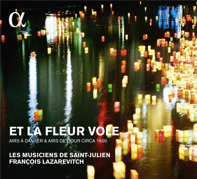 Et la fleur vole Airs à danser & airs de cour autour de 1600