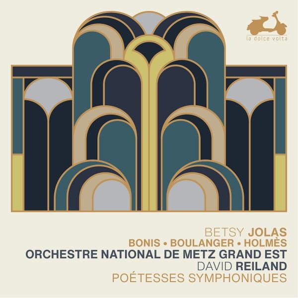 Betsy Jolas, Bonis, Boulanger, Holmès : Poétesses symphoniques