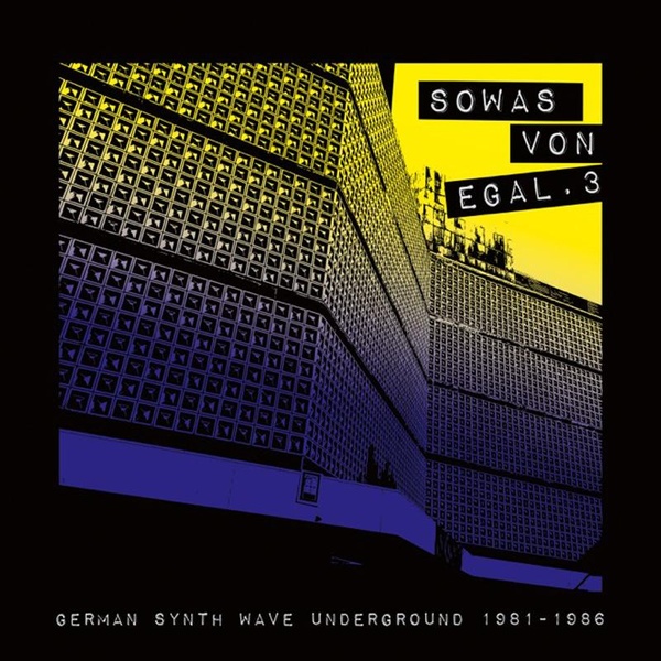 Sowas Von Egal Volume 3 German Synth Wave Underground 1981 / 1986