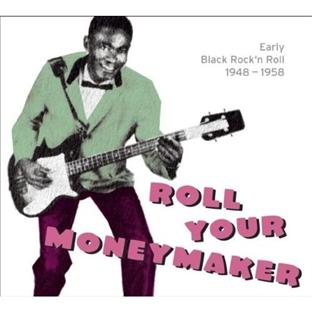 Roll Your Moneymaker - Early Black Rock’n’Roll 1948-1958