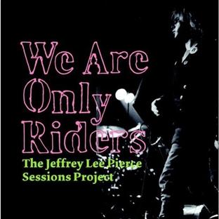 The Jeffrey Lee Pierce Sessions Project Vol 1/We Are Only Riders