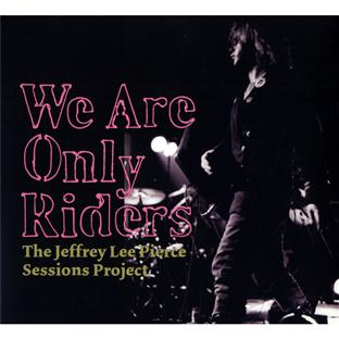 We are only riders the Jeffrey Lee Pierce project
