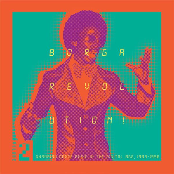 Borga Revolution/Ghanian Music in the Digital Age, 1983-1996, Vol.2