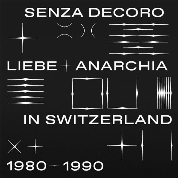Mehmet Aslan Presents: Senza Decoro; Liebe and Anarchia in Switzerland 1980-1990