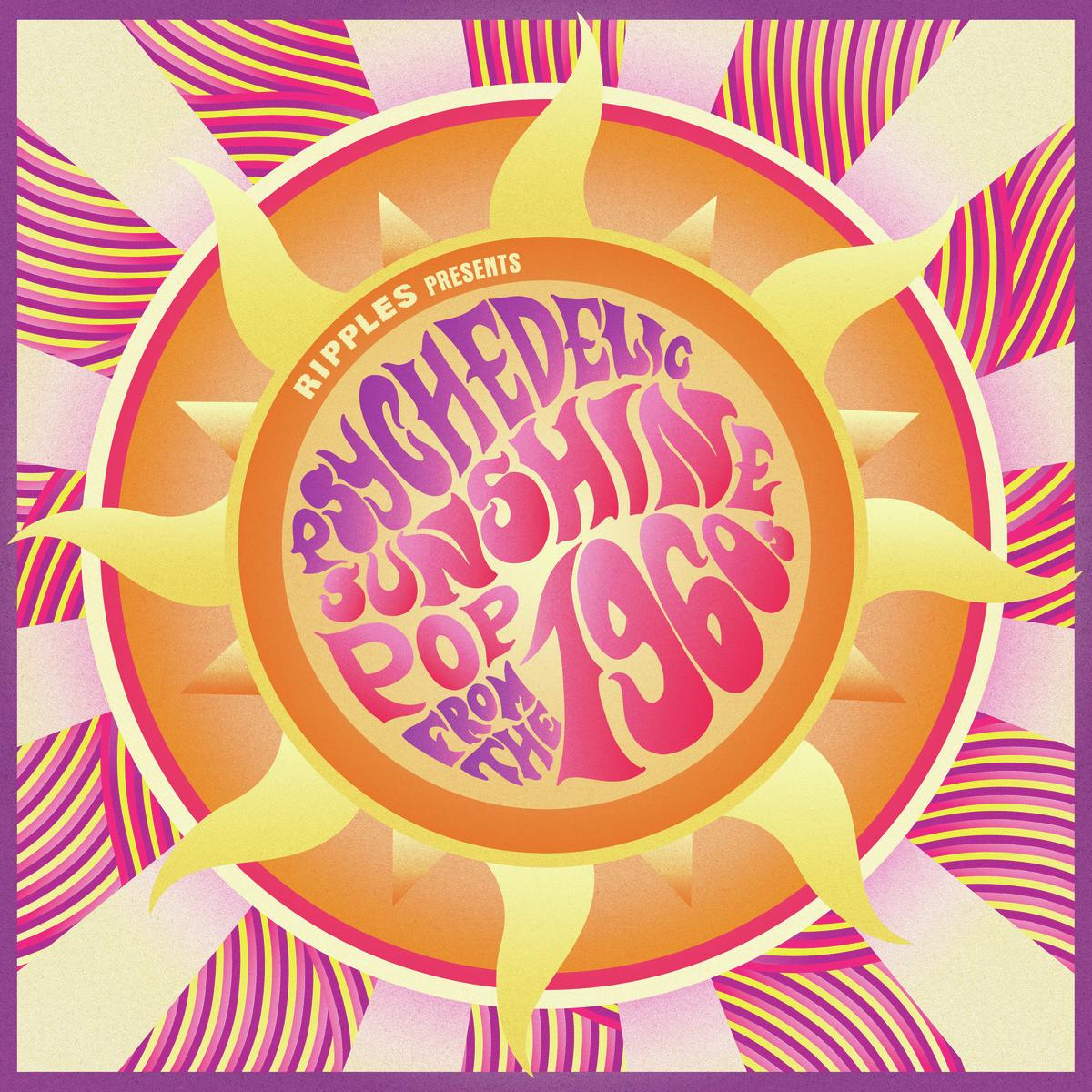 Ripples Presents: Psychedelic Sunshine Pop from the 1960s