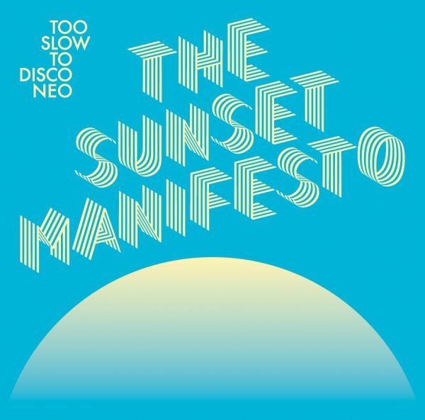 Too Slow to Disco NEO presents: The sunset manifesto
