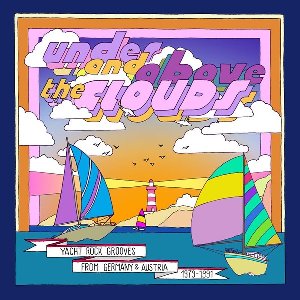 Under And Above The Clouds/Yacht Rock Grooves From Germany And Austria 1979/1991