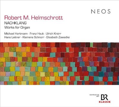 Robert M. Helmschrott: Nachklang - Works for Organ