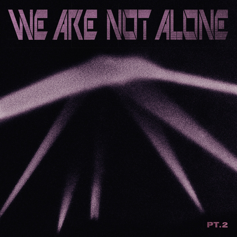 We Are Not Alone - Part 2