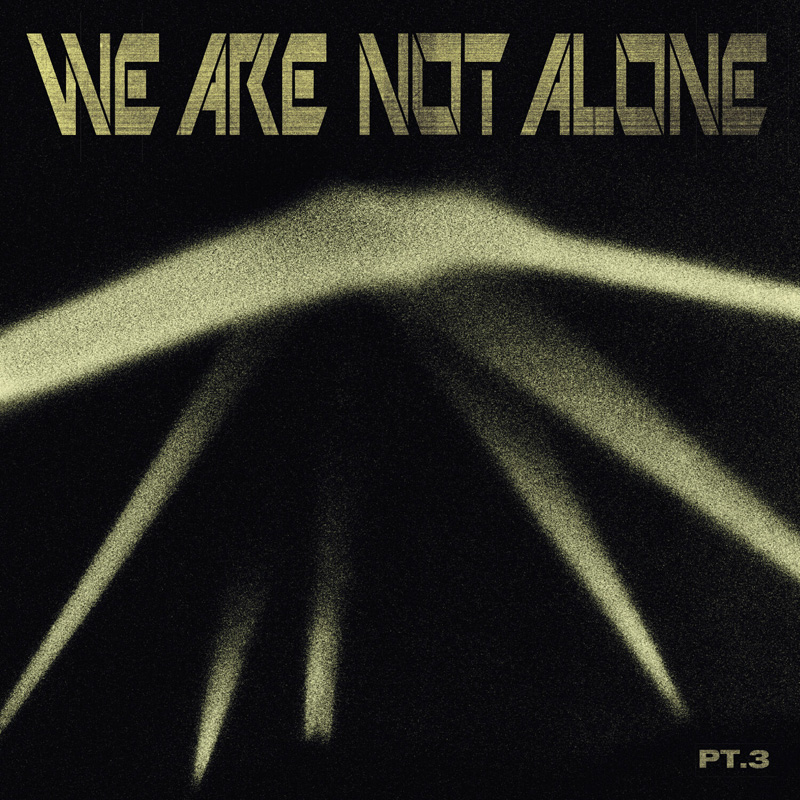 We Are Not Alone - Part 3