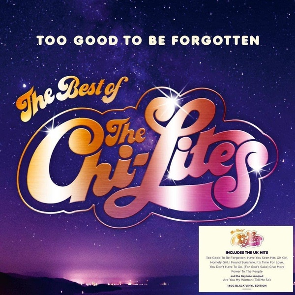 Too Good To Be Forgotten (The Best Of The Chi-Lites)