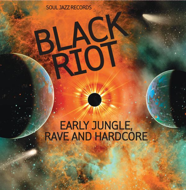 Soul Jazz Records presents BLACK RIOT: Early Jungle, Rave and Hardcore