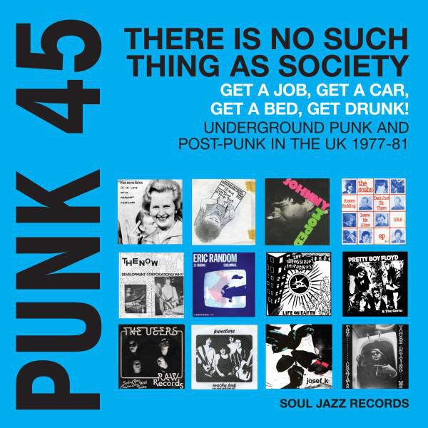 PUNK 45: There's No Such Thing As Society - Get A Job, Get A Car, Get A Bed, Get Drunk! Undergeround Punk in the UK 1977-81
