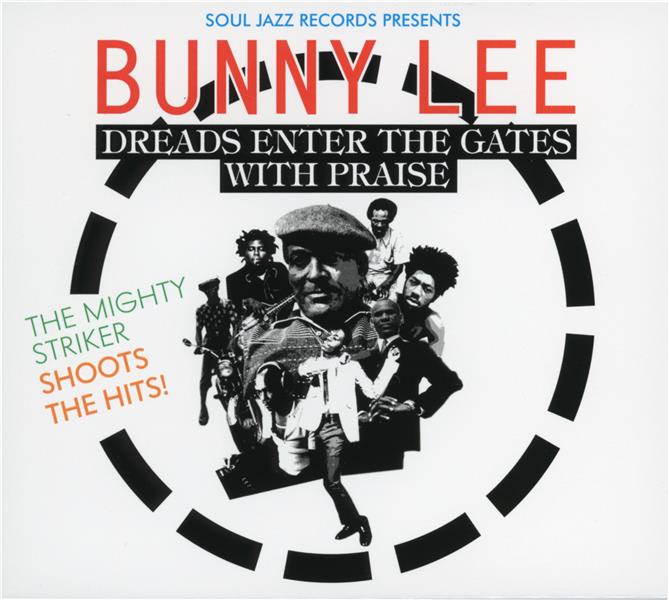 Soul Jazz Records presents Bunny Lee : Dreads enter the gates with praise