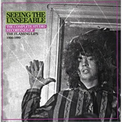 Seeing The Unseeable : The Complete Studio Recordings Of The Flaming Lips 1986-1990