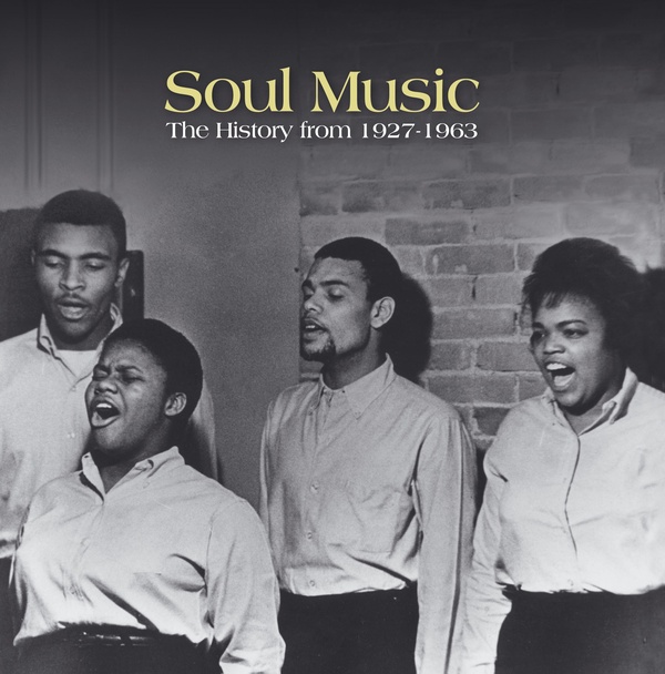 Soul Music : The History From 1927 To 1963
