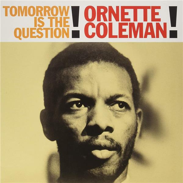 Tomorrow Is the Question! The New Music of Ornette Coleman!