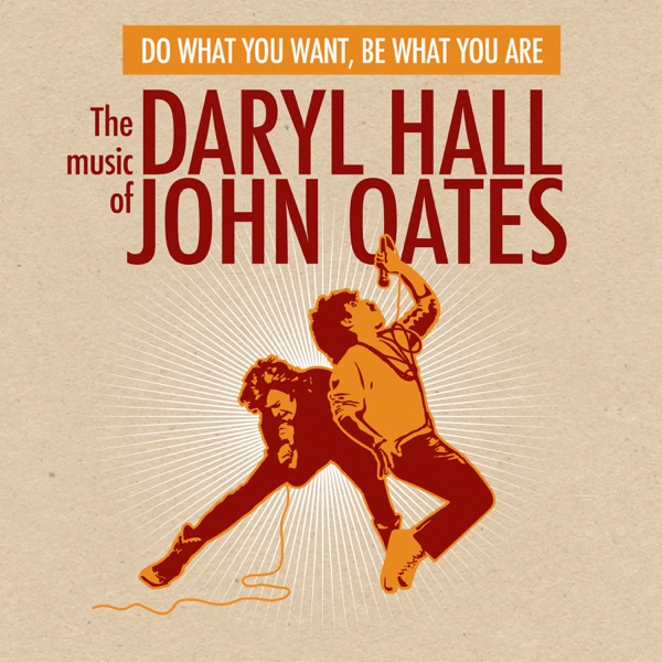 Do What You Want, Be What You Are : The Music Of Daryl Hall & John Oates
