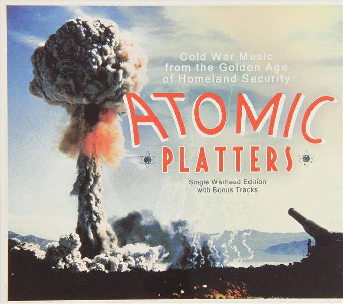 Atomic platters : Cold War Music from the Golden Age of Homeland Security