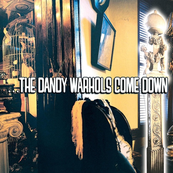 ...The Dandy Warhols Come Down
