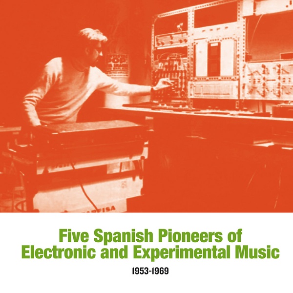 Five Spanish Pioneers of Electronic and Experimental (1953 1969)