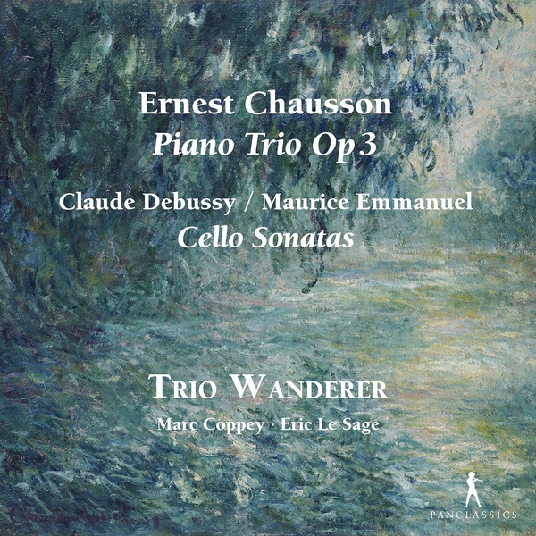 Ernest Chausson: Trio avec piano n° 3 - Claude Debussy & Maurice Emmanuel : Sonates pour violoncelle